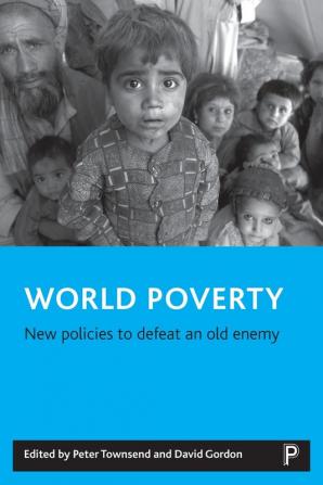 World poverty: New policies to defeat an old enemy (Studies in Poverty Inequality and Social Exclusion Series)