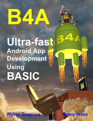 B4A: Ultra-Fast Android App Development Using Basic