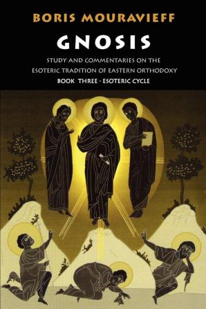 Gnosis: Esoteric Cycle: Study and Commentaries on the Esoteric Tradition of Eastern Orthodoxy: v.3 (Gnosis: Study and Commentaries on the Esoteric Tradition of Eastern Orthodoxy)