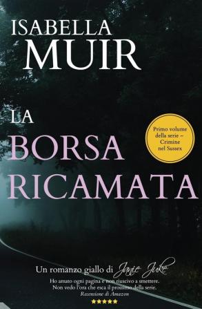 LA BORSA RICAMATA (Italian edition): Un romanzo giallo di Janie Juke: 1 (Crimine del Sussex)