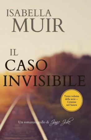 Il Caso Invisibile: (Italian edition) Un romanzo giallo di Janie Juke: 3 (Crimine del Sussex)