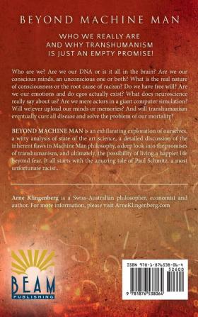 Beyond Machine Man: Who we really are and why Transhumanism is just an empty promise!