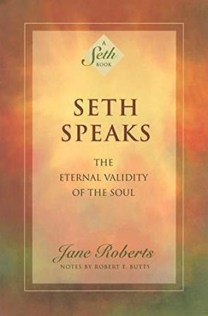 Seth Speaks A Seth Bk The Eternal Val: The Eternal Validity of the Soul (A Seth Book)