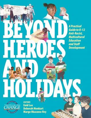 Beyond Heroes and Holidays: A Practical Guide to K-12 Anti-Racist Multicultural Education and Staff Development