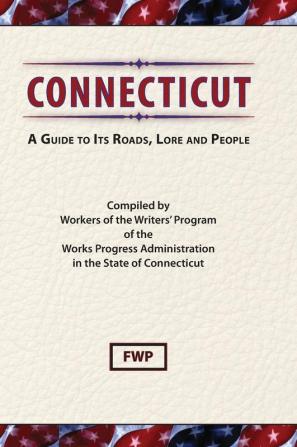 Connecticut: A Guide to Its' Roads Lore and People (American Guide)