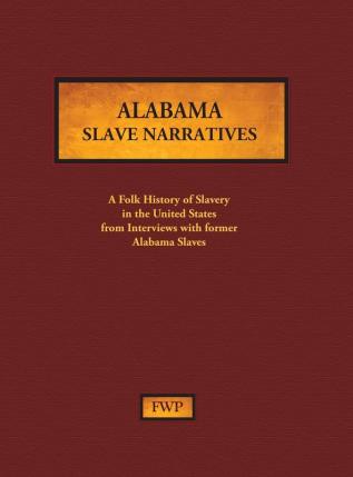 Alabama Narratives: A Folk History of Slavery in the United States from Interviews with Former Slaves: 1 (Fwp Slave Narratives)