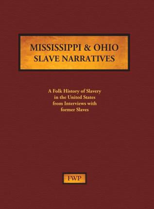 Mississippi & Ohio Slave Narratives: A Folk History of Slavery in the United States from Interviews with Former Slaves: 9 (Fwp Slave Narratives)