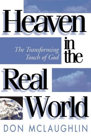 Heaven in the Real World: The Transforming Touch of God