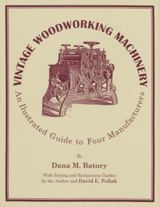 Vintage Woodworking Machinery: An Illustrated Guide to Four Manufacturers