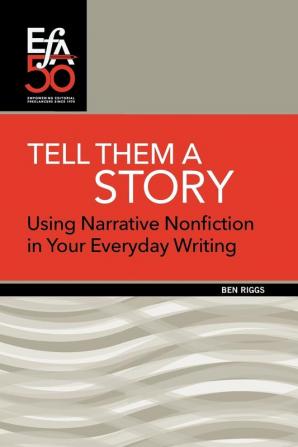 Tell Them a Story: Using Narrative Nonfiction in Your Everyday Writing