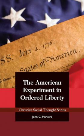 The American Experiment in Ordered Liberty: 26 (Christian Social Thought)