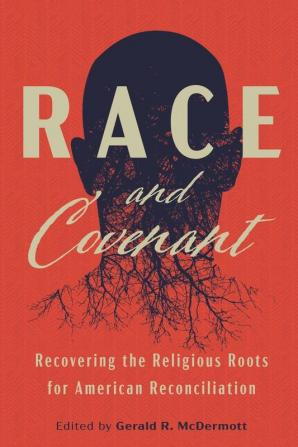 Race and Covenant: Recovering the Religious Roots for American Reconciliation