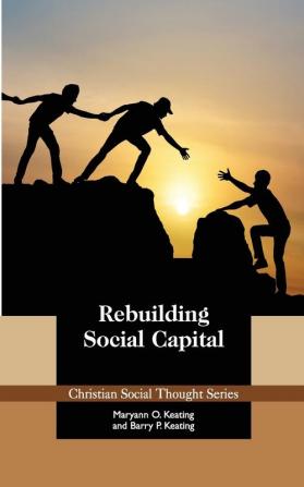 Rebuilding Social Capital: 28 (Christian Social Thought)