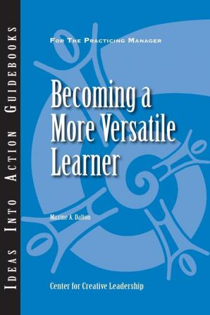 Becoming a More Versatile Learner (J–B CCL (Center for Creative Leadership))