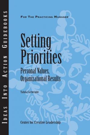 Setting Priorities: Personal Values Organizational Results (J–B CCL (Center for Creative Leadership))