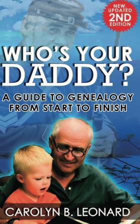 Who's Your Daddy (2nd Edition hardback): A Guide to Genealogy from Start to Finish