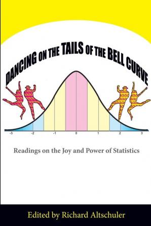 Dancing on the Tails of the Bell Curve: Readings on the Joy and Power of Statistics