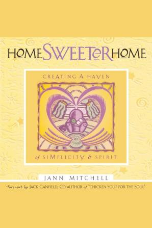 Home Sweeter Home: Creating A Haven Of Simplicity And Spirit: 1 (Sweet Simplicity)