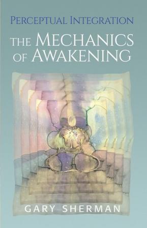 Perceptual Integration: The Mechanics of Awakening