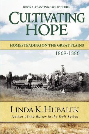 Cultivating Hope: Homesteading on the Great Plains: 2 (Planting Dreams Series No 2)