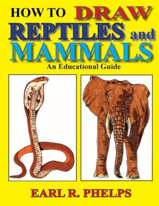 How To Draw Reptiles and Mammals: An Educational Guide