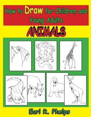 How to Draw for Children and Young Adults: Animals