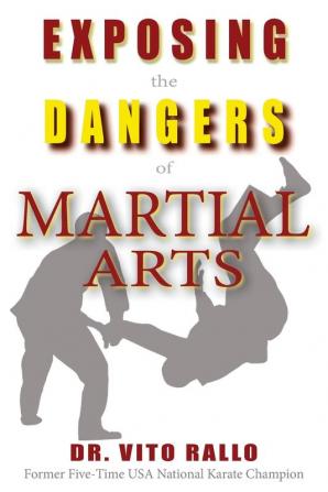 Exposing the Dangers of Martial Arts: Mortal Enemies: Martial Arts and Christianity