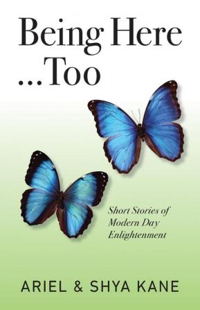 Being Here...Too: Short Stories of Modern Day Enlightenment: 2