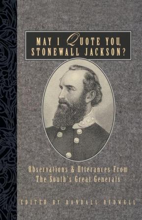 May I Quote You Stonewall Jackson?: Observations and Utterances of the South's Great Generals (May I Quote You General?)