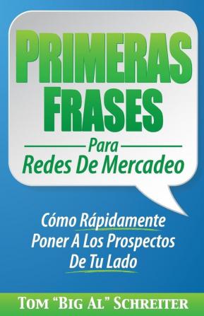 Primeras Frases Para Redes De Mercadeo: : Cómo Rápidamente Poner A Los Prospectos De Tu Lado