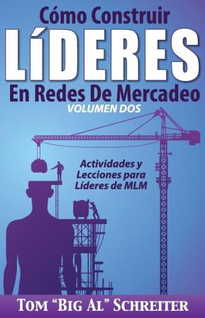 Cómo Construir Líderes En Redes De Mercadeo Volumen Dos: Actividades Y Lecciones Para Líderes de MLM