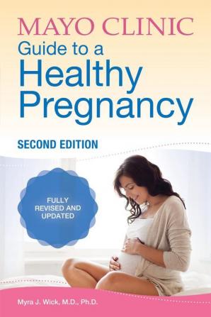 Mayo Clinic Guide to a Healthy Pregnancy 2nd Edition Fully Revised and Updated