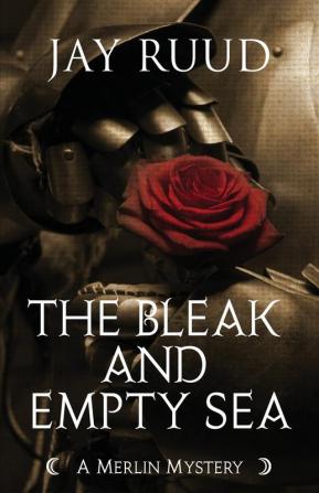 The Bleak and Empty Sea: The Tristram and Isolde Story (Merlin Mystery)