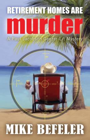 Retirement Homes are Murder: 1 (Paul Jacobson Geezer-Lit Mystery)