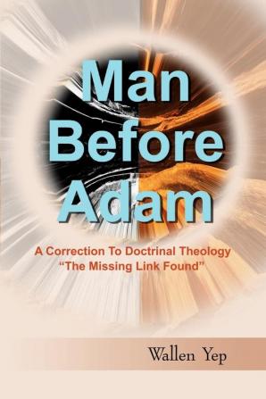 Man Before Adam: A Correction to Doctrinal Theology "The Missing Link Found"