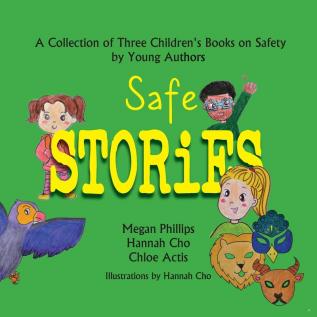 Safe Stories: A Collection of Three Children's Books on Safety by Young Authors