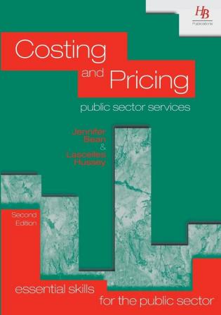 Costing and Pricing Public Sector Services (Essential skills for the public sector)