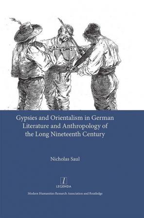 Gypsies and Orientalism in German Literature and Anthropology of the Long Nineteenth Century