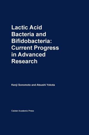 Lactic Acid Bacteria and Bifidobacteria: Current Progress in Advanced Research