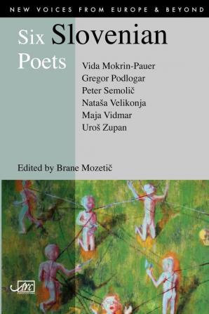 Six Slovenian Poets: No. 1 (New Voices from Europe)