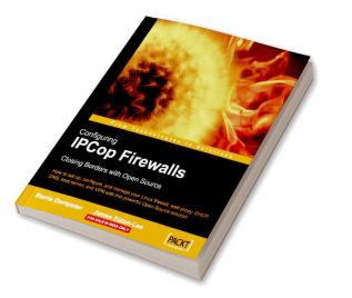 Configuring IPCop Firewalls: Closing Borders with Open Source