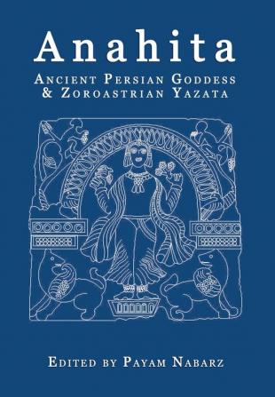 Anahita: Ancient Persian Goddess and Zoroastrian Yazata