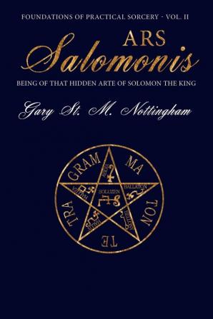 Ars Salomonis: Being of that Hidden Arte of Solomon the King: 2 (Foundations of Practical Sorcery)