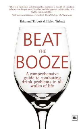 Beat the Booze: A Comprehensive Guide to Combating Drink Problems in All Walks of Life