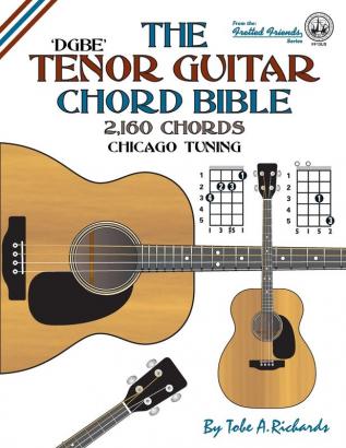 The Tenor Guitar Chord Bible: DGBE Chicago Tuning 2160 Chords