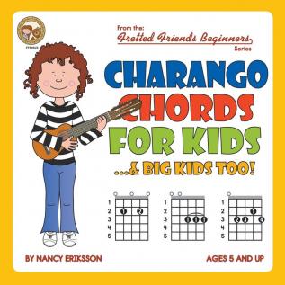 Charango Chords for Kids...& Big Kids Too!: FFB02US (Fretted Friends Beginners)