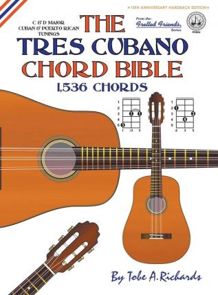 The Tres Cubano Chord Bible: Cuban and Puerto Rican Tunings 1536 Chords: FFHB14 (Fretted Friends Series)