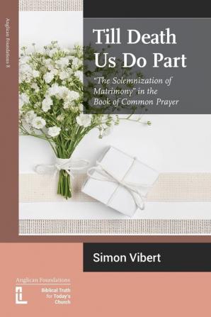 Till Death Us Do Part: The Solemnization of Matrimony in the Book of Common Prayer