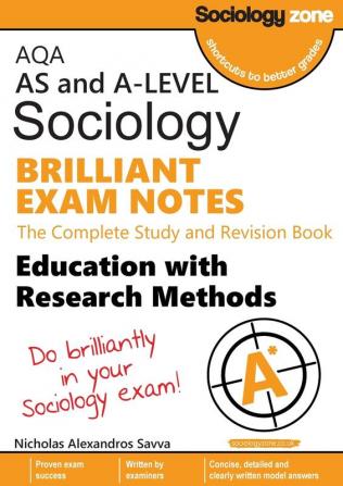 AQA Sociology BRILLIANT EXAM NOTES: Education and Research Methods: AS and A-level: The Complete Study and Revision Book