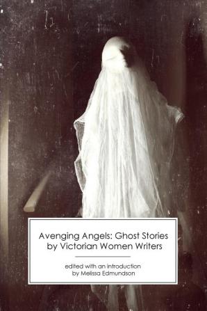 Avenging Angels: Ghost Stories by Victorian Women Writers